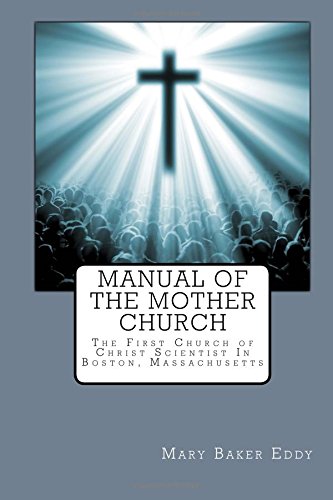Manual of The Mother Church: The First Church of Christ Scientist In Boston, Massachusetts