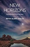 New Horizons: Selected poems from 50 years by Devin Alaric Mikles