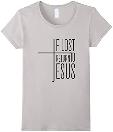 Womens If Lost, Return to Jesus with Cross T-Shirt for Christians Large Silver