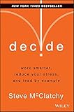 Decide: Work Smarter, Reduce Your Stress, and Lead by Example