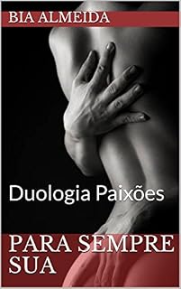 Livro Para Sempre Sua: Duologia Paixões