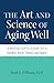 The Art and Science of Aging Well: A Physician's Guide to a Healthy Body, Mind, and Spirit