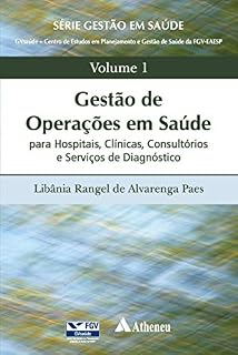 Livro Volume 1 Gestão de Operações em Saúde para Hospitais, Clínicas, Consultórios  e Serviços de Diagnóstico (Série Gestão em Saúde (FGV))