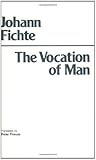 The Vocation of Man, Fichte, Johann G., 087220037X