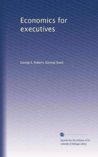 Economics for executives (Volume 6) Economics for executives (Volume 6)