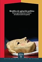 Retablos de agitacioacute;n poliacute;tica.: Nuevas aproximaciones al teatro de la Guerra Civil espantilde;ola. (La Casa de la Riqueza. Estudios de la Cultura de Espantilde;a nordm; 25) (Spanish Edition)