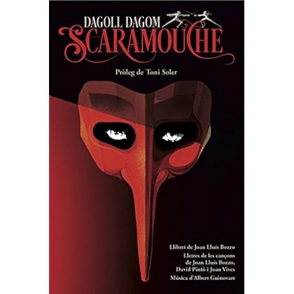 Scaramouche: Pròleg de Toni Soler. Llibret de Joan Lluís Bozzo. Lletres de les cançons de Joan Lluís Bozzo, David Pintó i Joan Vives. Música dAlbert Guinovart Scaramouche: Pròleg de Toni Soler. Llibret de Joan Lluís Bozzo. Lletres de les cançons de Joan Lluís Bozzo, David Pintó i Joan Vives. Música dAlbert Guinovart