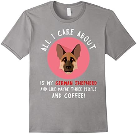 Men's All I Care About Is My GERMAN SHEPHERD T Shirt Gift for Dog XL Slate