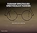 Fashion Spectacles, Spectacular Fashion: Eyewear Styles and Shapes from Vintage to 2020