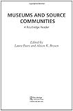 Museums and Source Communities : A Routledge Reader, , 0415280524
