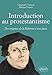 Introduction au protestantisme : Des origines de la Réforme à nos jours by