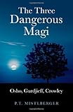 Three Dangerous Magi, The: Osho, Gurdjieff, Crowley