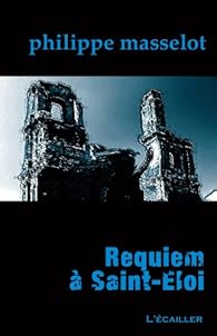 Requiem A St Eloi Philippe Masselot Babelio