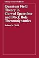 Quantum Field Theory in Curved Spacetime and Black Hole Thermodynamics (Chicago Lectures in Physics)