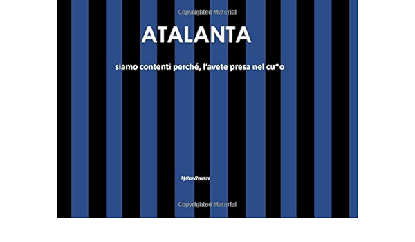 Atalanta Siamo Contenti Perche L Avete Presa Nel Cu O Italian Edition Creazioni Mythos Amazon Com Books