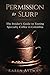 Permission to Slurp: The Insider's Guide to Tasting Specialty Coffee in Colombia by Karen Attman