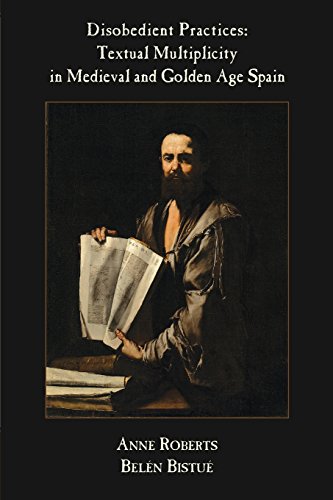 Disobedient Practices: Textual Multiplicity in Medieval and Golden Age Spain