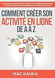 Comment créer son activité en ligne de A à Z (French Edition) by Mac Kauka
