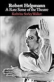 Robert Helpmann: A Rare Sense of the Theatre by