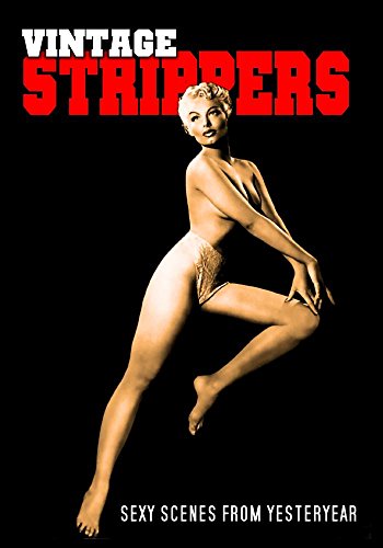 Vintage Strippers: Sexy Ladies of Yesterday