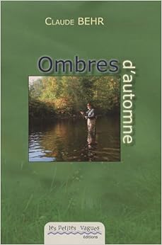 Ombres d'automne : Et farios de printemps, la quête d'un pêcheur à la mouche au gré des saisons de la Bruche