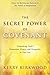 The Secret Power of Covenant: Unleashing God's Protection, Power and Prosperity in Your Life by Kerry Kirkwood