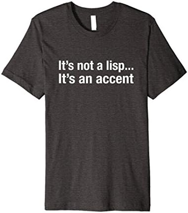 Mens It's Not A Lisp It's An Accent T-Shirt Funny Gift Medium Dark Heather