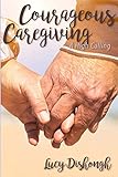 Courageous Caregiving: A High Calling by Lucy Dishongh