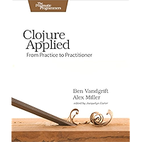 Clojure Applied: From Practice to Practitioner