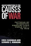 An Introduction to the Causes of War: Patterns of Interstate Conflict from World War I to Iraq by Greg Cashman, Leonard C. Robinson