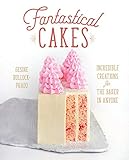 Fantastical Cakes: Incredible Creations for the Baker in Anyone by Gesine Bullock-Prado