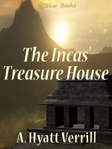 The Incas' Treasure House by A. Hyatt Verrill