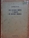 Los estados unidos y europa en hispano america,interpretacion politica y economica de la doctrina monroe.1823-1933.