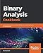Binary Analysis Cookbook: Actionable recipes for disassembling and analyzing binaries for security r by Michael Born