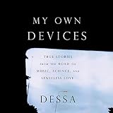 My Own Devices: True Stories from the Road on Music, Science, and Senseless Love by 
