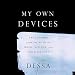 My Own Devices: True Stories from the Road on Music, Science, and Senseless Love by 