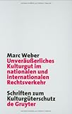 Unverausserliches Kulturgut im Ntionalen und Internationalen Rechtsverkehr, Weber, Marc, 3110172860