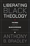 Liberating Black Theology: The Bible and the Black Experience in America