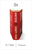 On Nineteen Eighty-Four: A Biography (Books About Books) by D.J. Taylor