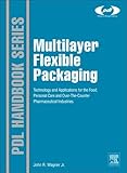 Multilayer Flexible Packaging: Technology and Applications for the Food, Personal Care, and Over-the-Counter Pharmaceutical Industries (Plastics Design Library)