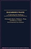 Hazardous Wastes : Confronting the Challenge, Harris, Christopher and Want, William L., 0899302238