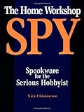 The Home Workshop Spy: Spookware For The Serious Hobbyist