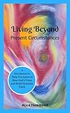 Living Beyond Present Circumstances by Alice Hammond