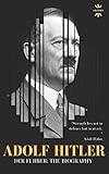 ADOLF HITLER: DER FUHRER: The Entire Life Story (Great Biographies)
