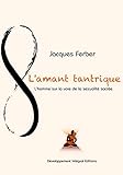 L'amant tantrique: L'homme sur la voie de la sexualité sacrée (French Edition) by 