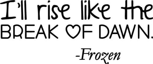 Amazon Com I Ll Rise Like The Break Of Dawn Frozen Song Lyrics Movie Decal Ck102 22x10 Home Kitchen 0 times this week / rating: frozen song lyrics