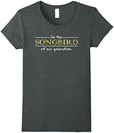 Womens I'm The Songbird Of Our Generation T-Shirt Small Dark Heather