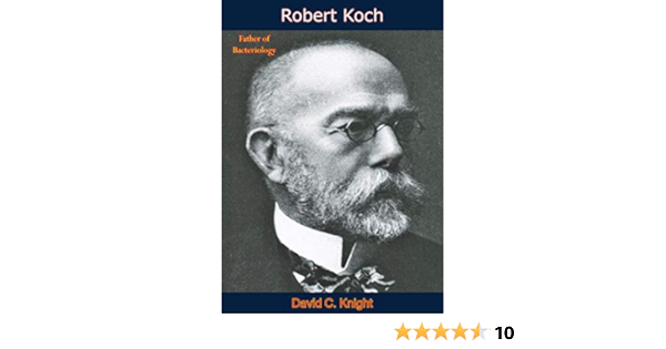 Robert Koch Father Of Bacteriology Knight David C Schrotter Gustav Amazon Com