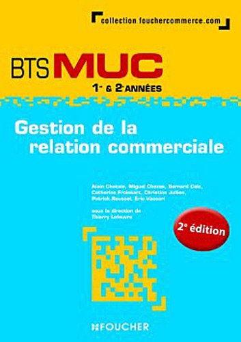 Gestion de la relation commerciale BTS MUC 1re et 2e années by Thierry Lefeuvre, Collectif