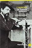 L'Humour de Claude Debussy (HR.GREAM) (French Edition) by 